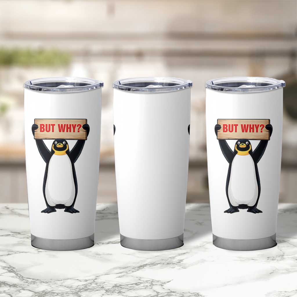 But Why Penguin Tumbler Cup Funny Nihilist Penguin Hiking Meme
