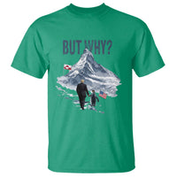 But Why Penguin T Shirt Head Towards The Mountains Penguin Meme