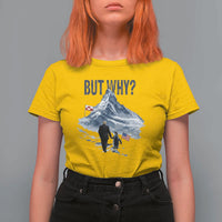 But Why Penguin T Shirt For Women Head Towards The Mountains Penguin Meme