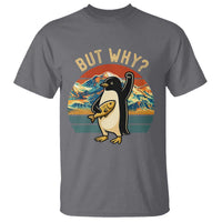But Why Penguin T Shirt Nihilist Penguin Mountain Hiking