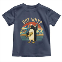 But Why Penguin Toddler T Shirt Nihilist Penguin Mountain Hiking