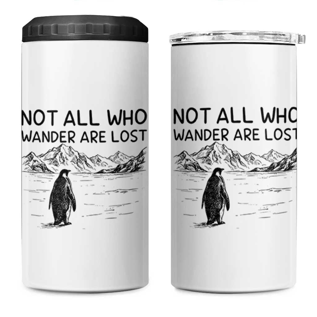 But Why Penguin 4 in 1 Can Cooler Tumbler Not All Who Wander Are Lost