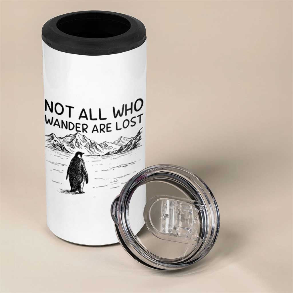 But Why Penguin 4 in 1 Can Cooler Tumbler Not All Who Wander Are Lost