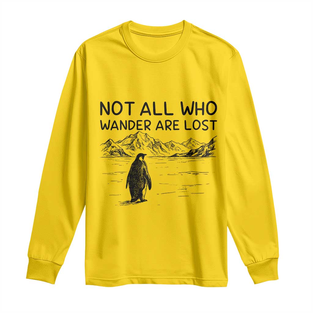 But Why Penguin Long Sleeve Shirt Not All Who Wander Are Lost