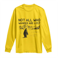 But Why Penguin Long Sleeve Shirt Not All Who Wander Are Lost