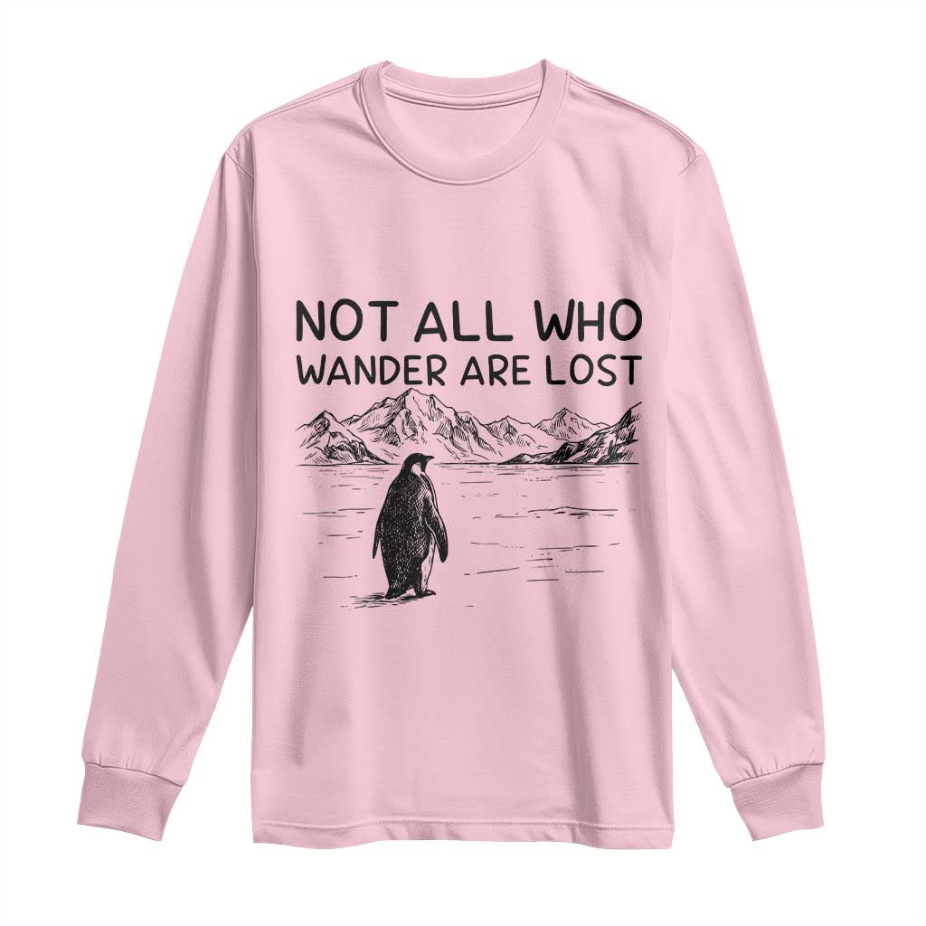 But Why Penguin Long Sleeve Shirt Not All Who Wander Are Lost