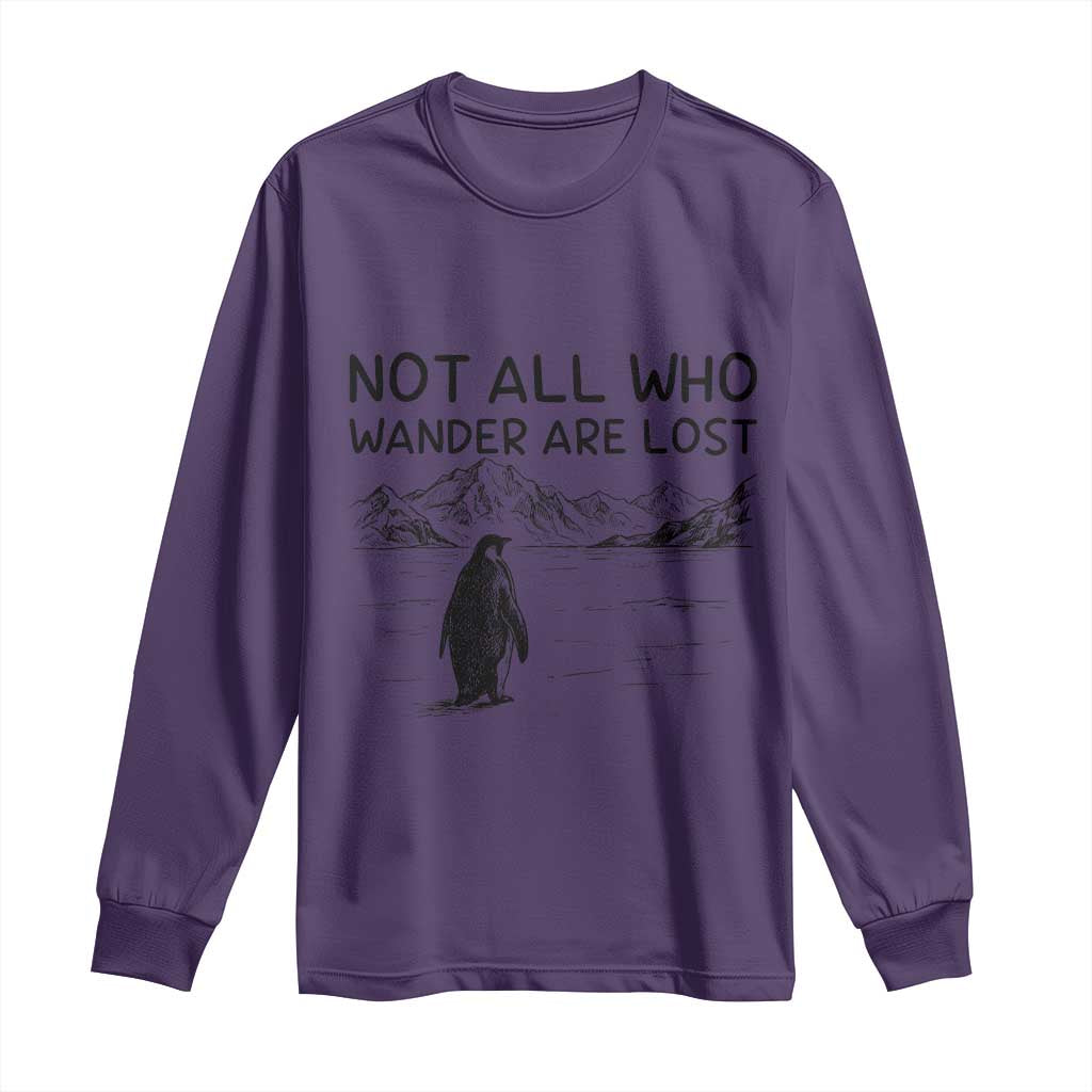 But Why Penguin Long Sleeve Shirt Not All Who Wander Are Lost