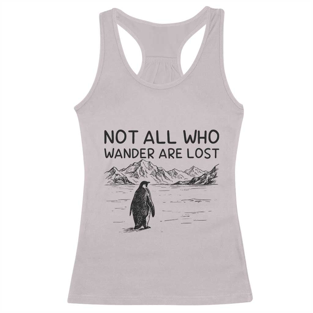 But Why Penguin Racerback Tank Top Not All Who Wander Are Lost