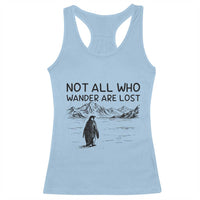 But Why Penguin Racerback Tank Top Not All Who Wander Are Lost