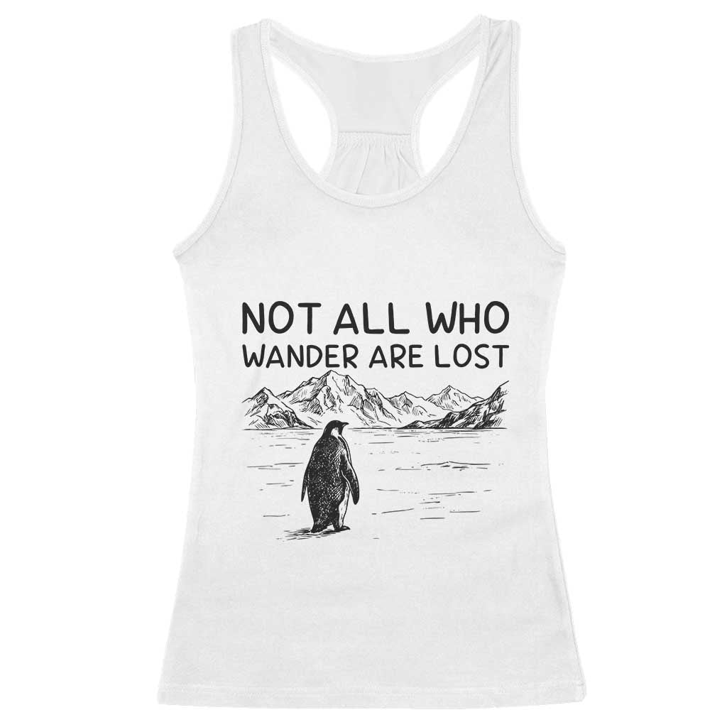 But Why Penguin Racerback Tank Top Not All Who Wander Are Lost