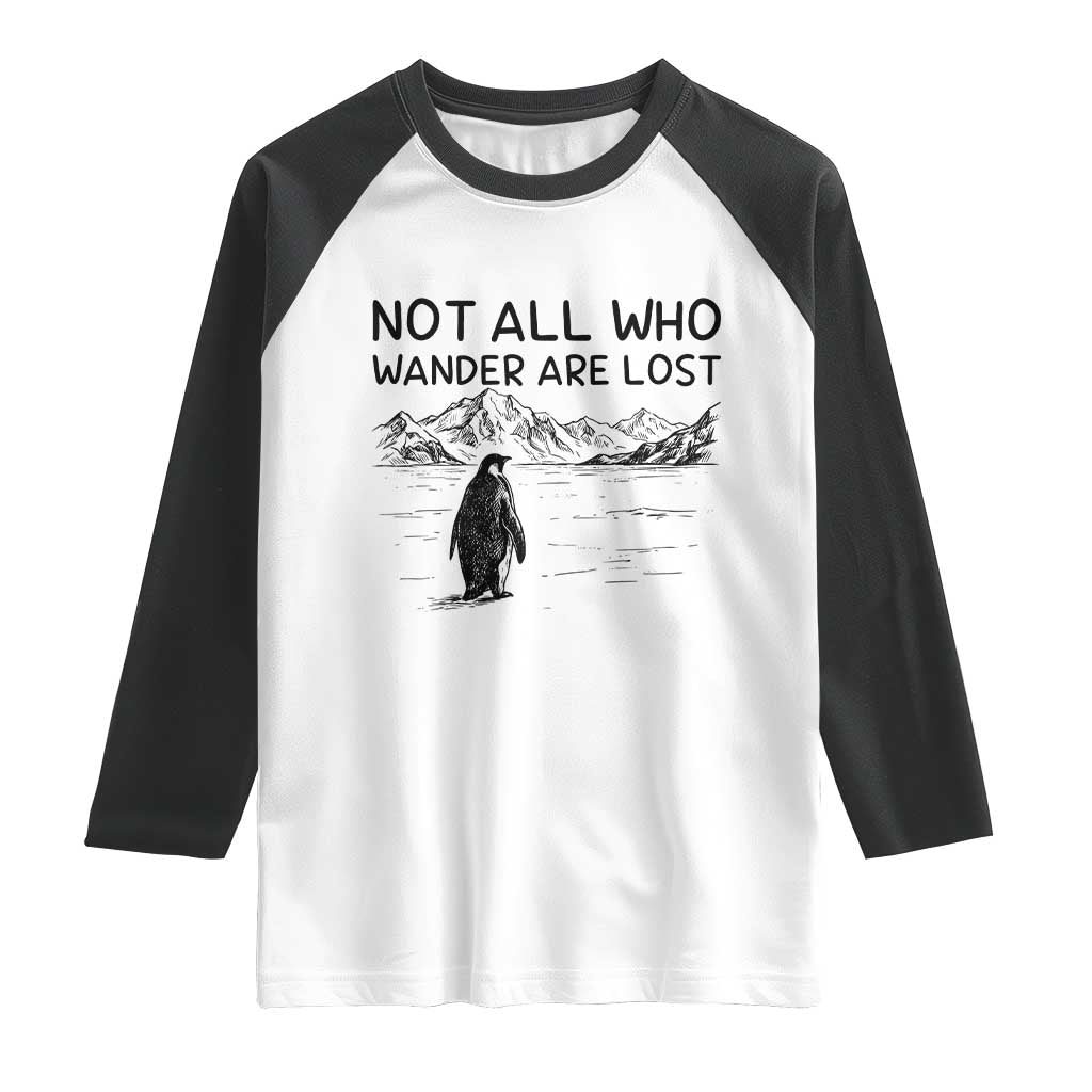 But Why Penguin Raglan Shirt Not All Who Wander Are Lost
