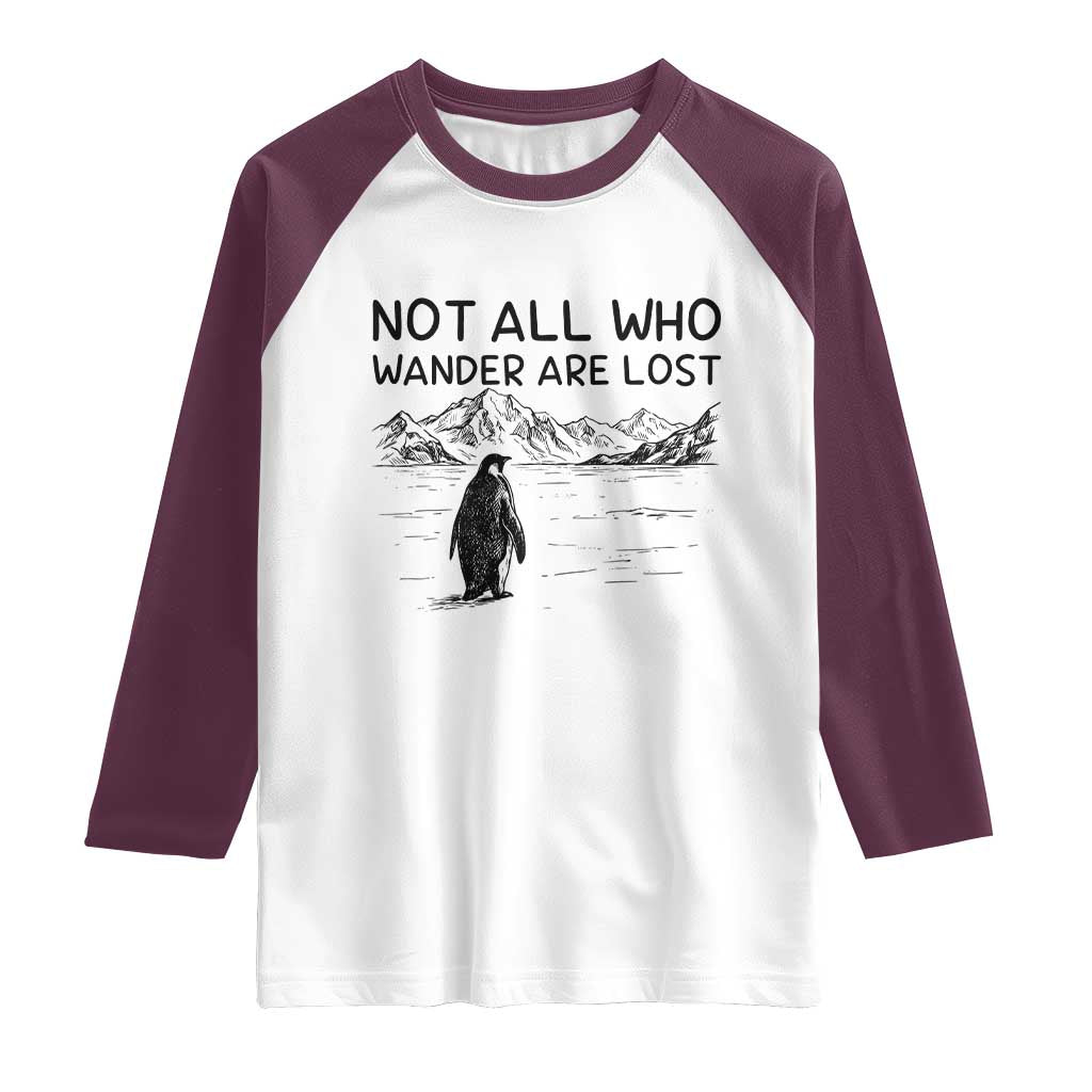 But Why Penguin Raglan Shirt Not All Who Wander Are Lost
