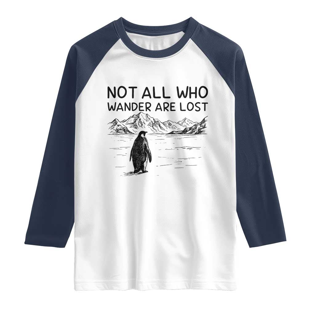 But Why Penguin Raglan Shirt Not All Who Wander Are Lost