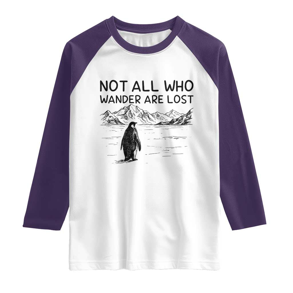 But Why Penguin Raglan Shirt Not All Who Wander Are Lost