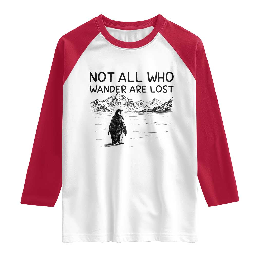 But Why Penguin Raglan Shirt Not All Who Wander Are Lost