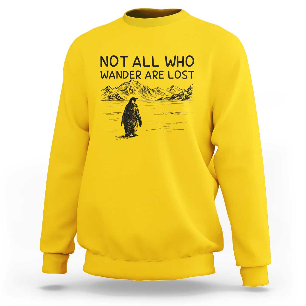 But Why Penguin Sweatshirt Not All Who Wander Are Lost