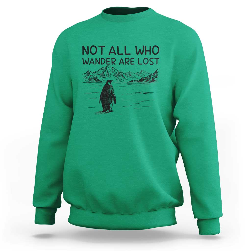 But Why Penguin Sweatshirt Not All Who Wander Are Lost
