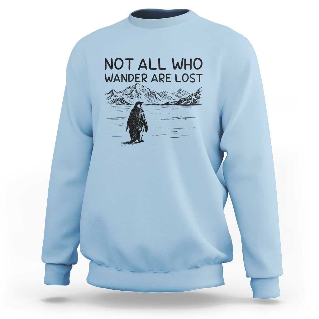 But Why Penguin Sweatshirt Not All Who Wander Are Lost