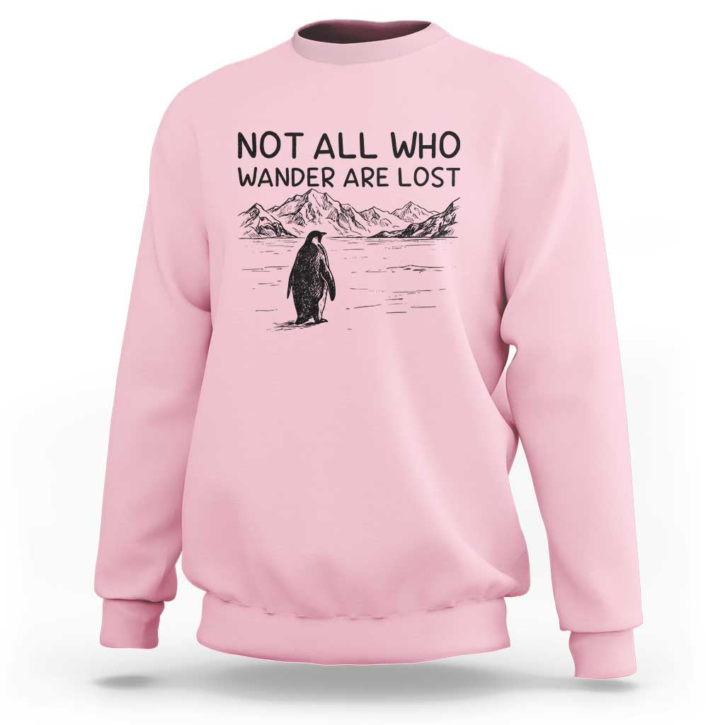 But Why Penguin Sweatshirt Not All Who Wander Are Lost