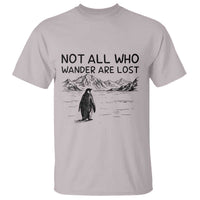 But Why Penguin T Shirt Not All Who Wander Are Lost