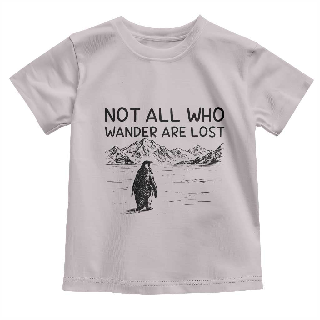 But Why Penguin Toddler T Shirt Not All Who Wander Are Lost