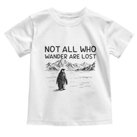 But Why Penguin Toddler T Shirt Not All Who Wander Are Lost