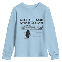 But Why Penguin Youth Sweatshirt Not All Who Wander Are Lost