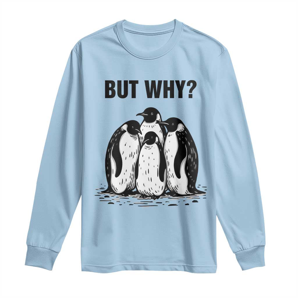 But Why Penguin Long Sleeve Shirt Funny Nihilist Hiking