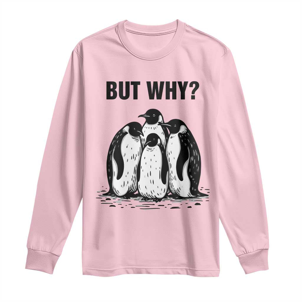 But Why Penguin Long Sleeve Shirt Funny Nihilist Hiking