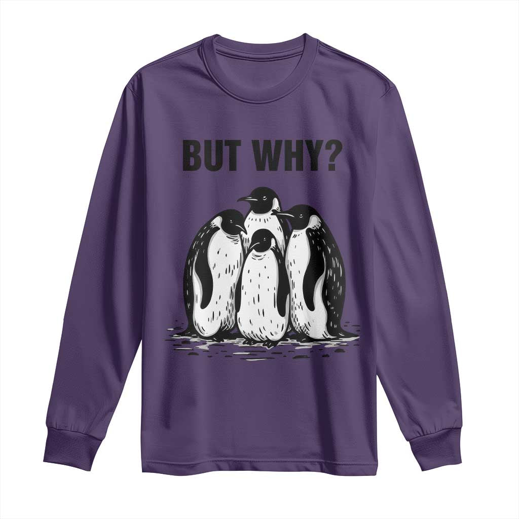 But Why Penguin Long Sleeve Shirt Funny Nihilist Hiking