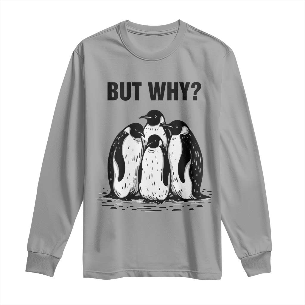 But Why Penguin Long Sleeve Shirt Funny Nihilist Hiking