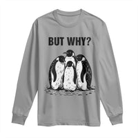 But Why Penguin Long Sleeve Shirt Funny Nihilist Hiking