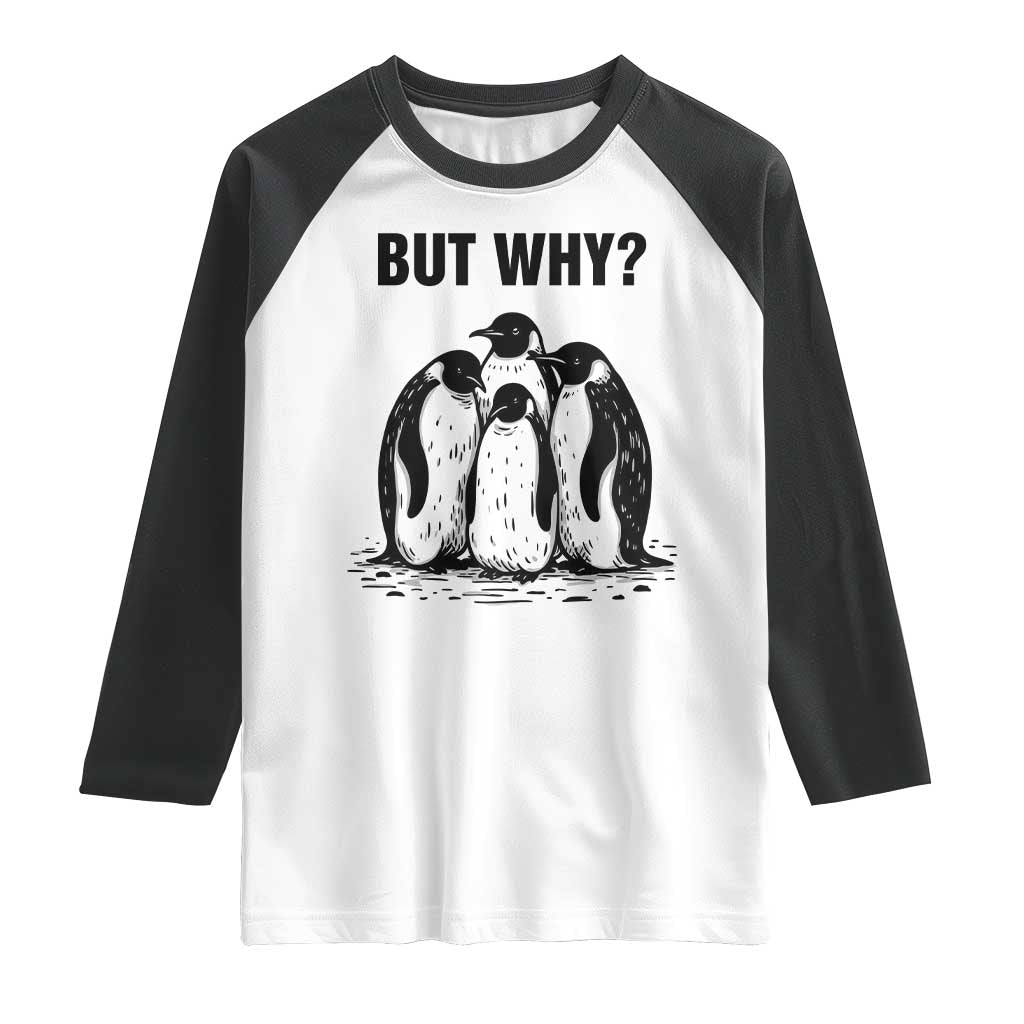 But Why Penguin Raglan Shirt Funny Nihilist Hiking