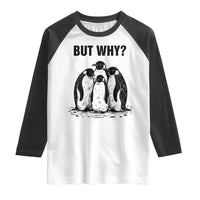 But Why Penguin Raglan Shirt Funny Nihilist Hiking