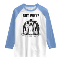 But Why Penguin Raglan Shirt Funny Nihilist Hiking