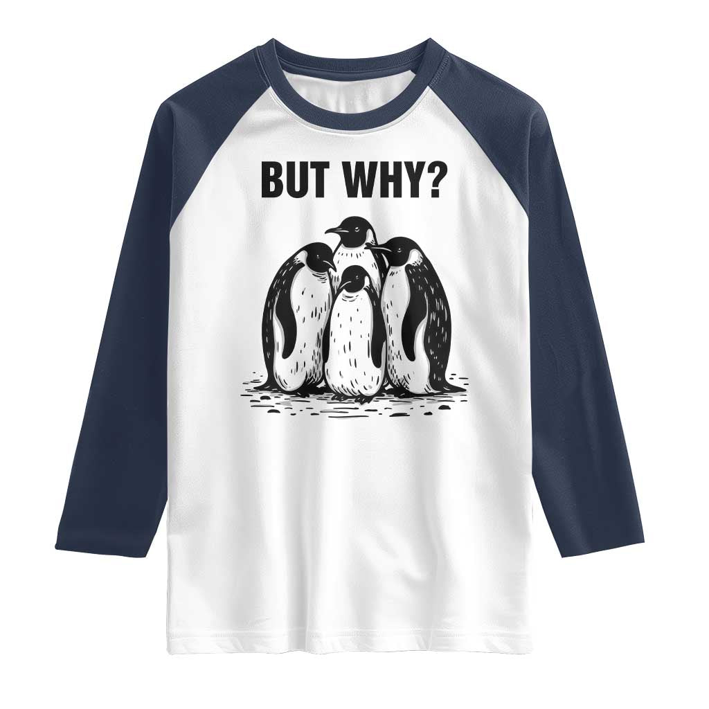 But Why Penguin Raglan Shirt Funny Nihilist Hiking