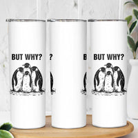 But Why Penguin Skinny Tumbler Funny Nihilist Hiking