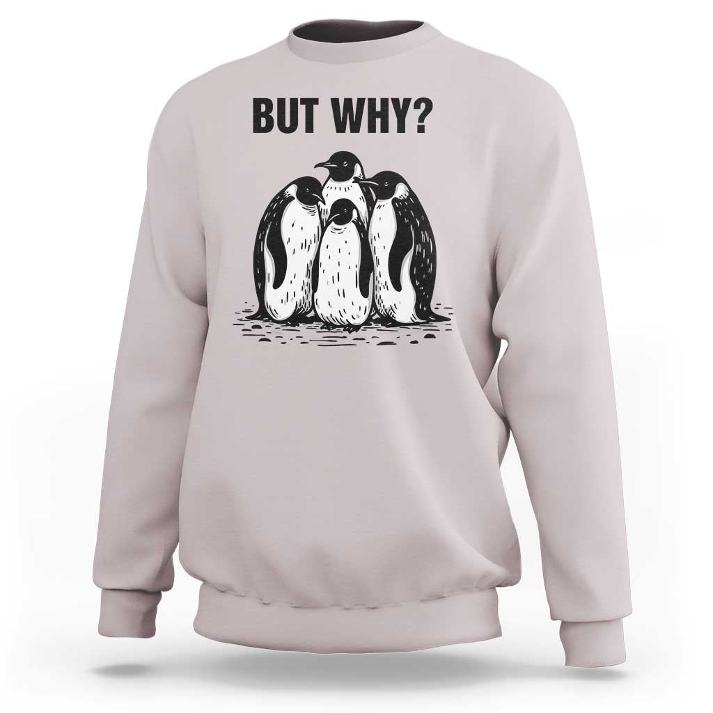 But Why Penguin Sweatshirt Funny Nihilist Hiking