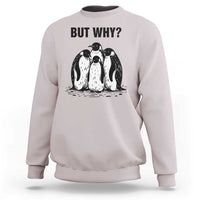 But Why Penguin Sweatshirt Funny Nihilist Hiking