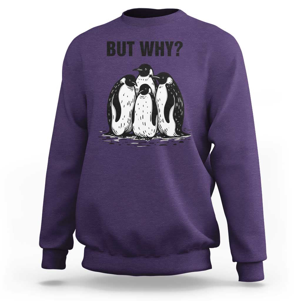 But Why Penguin Sweatshirt Funny Nihilist Hiking