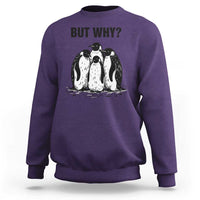 But Why Penguin Sweatshirt Funny Nihilist Hiking