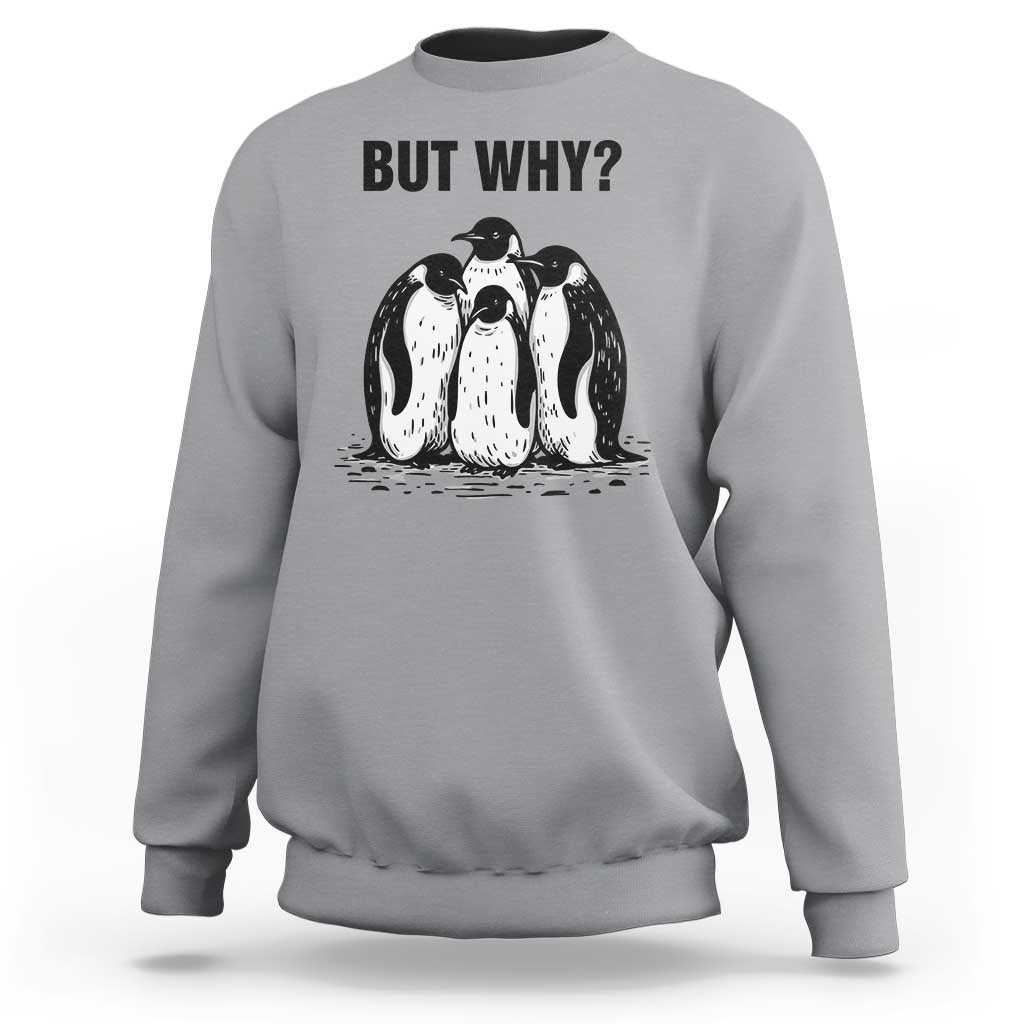 But Why Penguin Sweatshirt Funny Nihilist Hiking