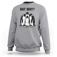 But Why Penguin Sweatshirt Funny Nihilist Hiking