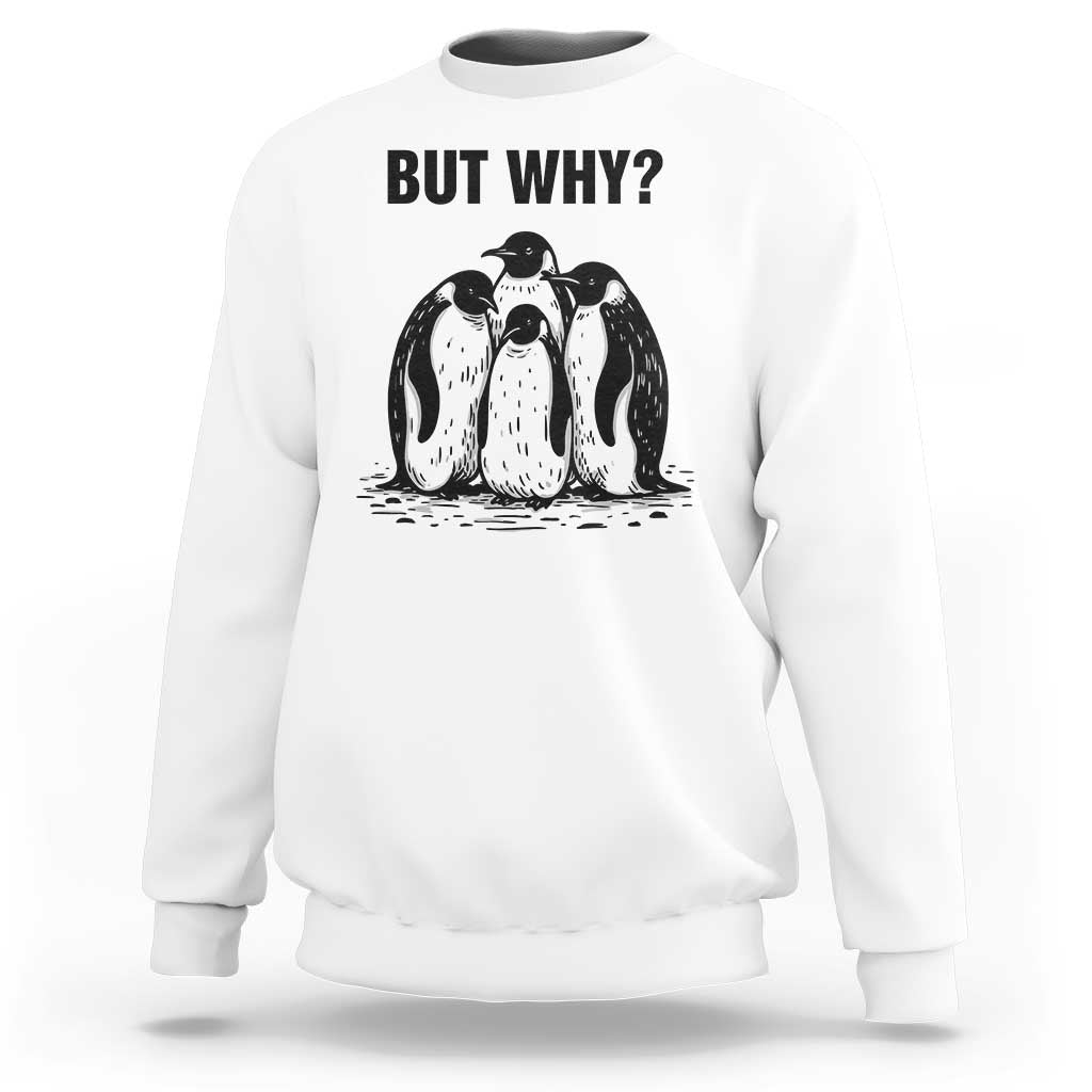 But Why Penguin Sweatshirt Funny Nihilist Hiking