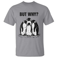 But Why Penguin T Shirt Funny Nihilist Hiking