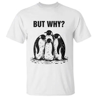 But Why Penguin T Shirt Funny Nihilist Hiking