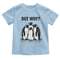 But Why Penguin Toddler T Shirt Funny Nihilist Hiking