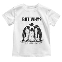 But Why Penguin Toddler T Shirt Funny Nihilist Hiking