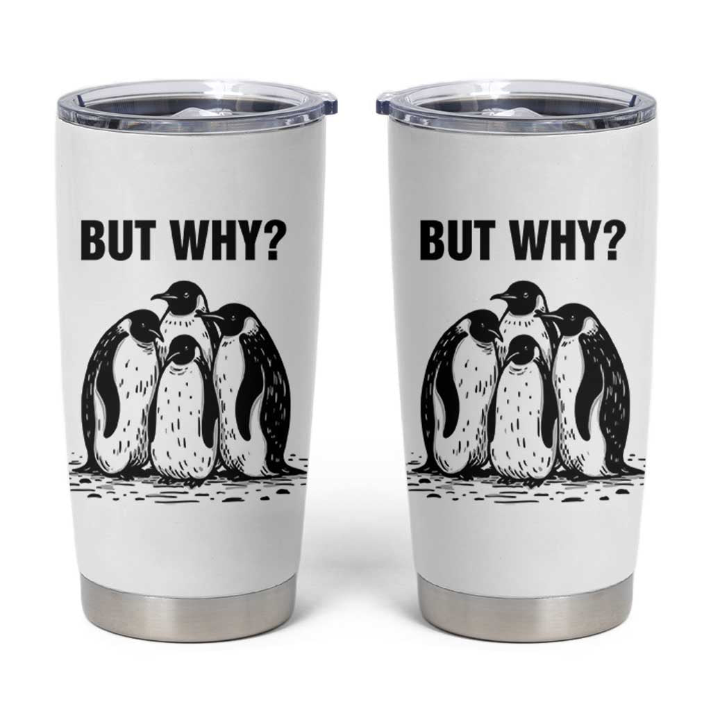 But Why Penguin Tumbler Cup Funny Nihilist Hiking