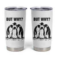 But Why Penguin Tumbler Cup Funny Nihilist Hiking